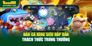 Bắn Cá Xèng Siêu Hấp Dẫn – Thách Thức Trúng Thưởng