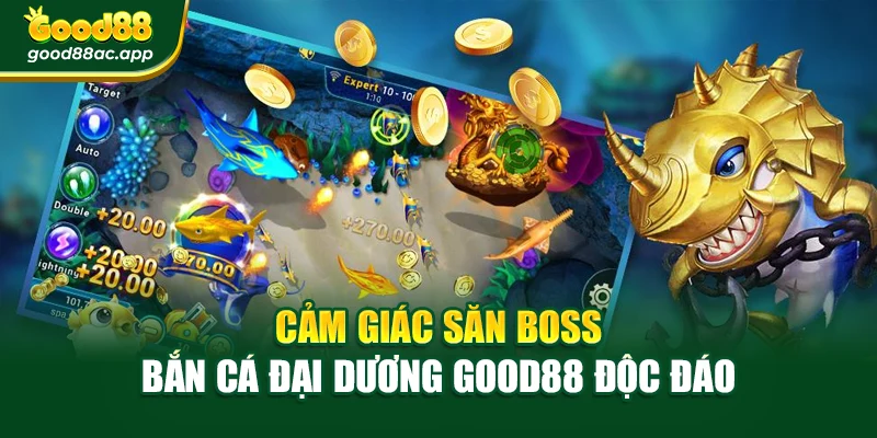Cảm giác săn boss bắn cá đại dương Good88 độc đáo