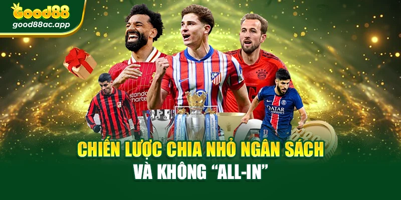 Chiến lược chia nhỏ ngân sách và không “all-in”