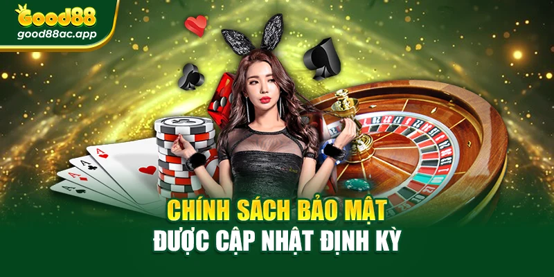 Chính sách bảo mật được cập nhật định kỳ