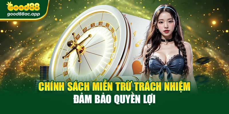 Chính sách miễn trừ trách nhiệm đảm bảo quyền lợi