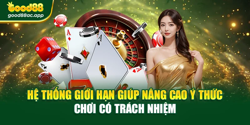 Hệ thống giới hạn giúp nâng cao ý thức chơi có trách nhiệm