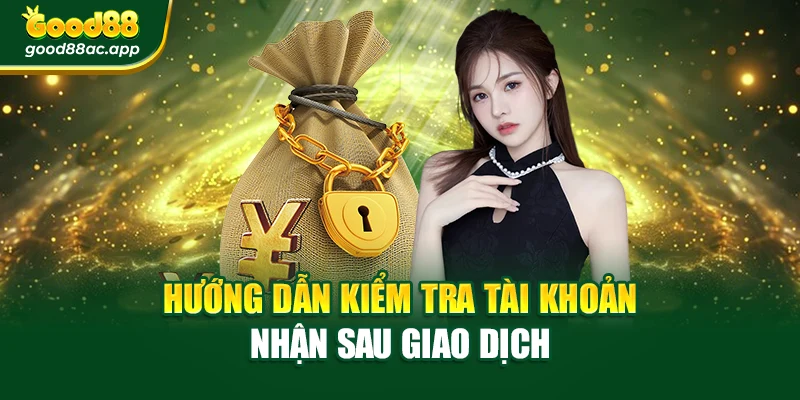 Hướng dẫn kiểm tra tài khoản nhận sau giao dịch