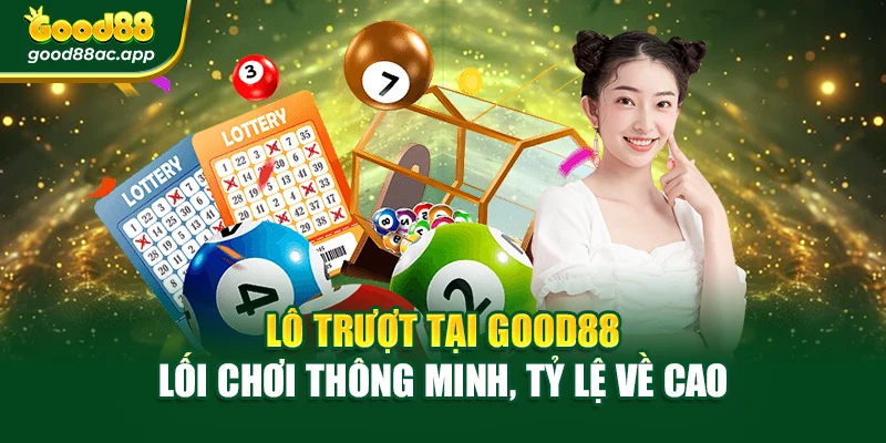 Lô Trượt Tại Good88 – Lối Chơi Thông Minh, Tỷ Lệ Về Cao