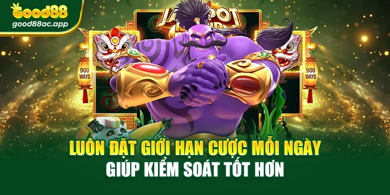 Luôn đặt giới hạn cược mỗi ngày giúp kiểm soát tốt hơn