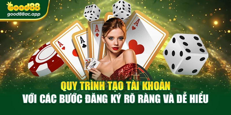 Quy trình tạo tài khoản với các bước đăng ký rõ ràng và dễ hiểu