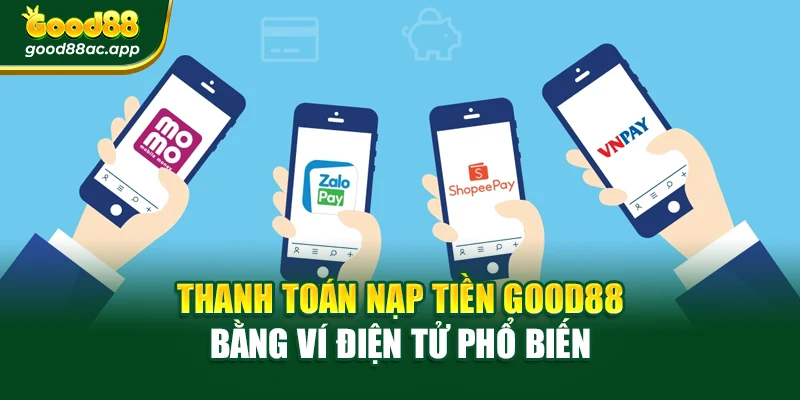 Thanh toán Nạp tiền Good88 bằng ví điện tử phổ biến