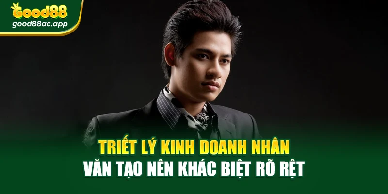 Triết lý kinh doanh nhân văn tạo nên khác biệt rõ rệt