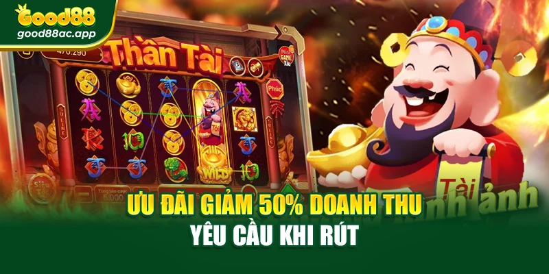 Ưu đãi giảm 50% doanh thu yêu cầu khi rút