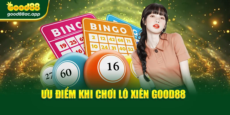 Ưu điểm khi chơi lô xiên Good88